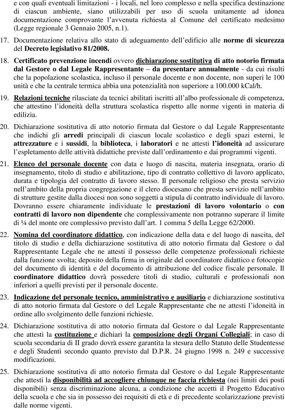 Documentazione relativa allo stato di adeguamento dell edificio alle norme di sicurezza del Decreto legislativo 81/2008. 18.