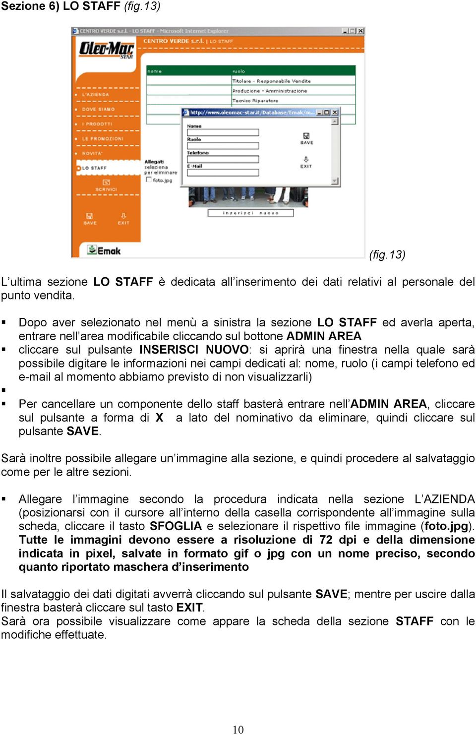 finestra nella quale sarà possibile digitare le informazioni nei campi dedicati al: nome, ruolo (i campi telefono ed e-mail al momento abbiamo previsto di non visualizzarli) Per cancellare un