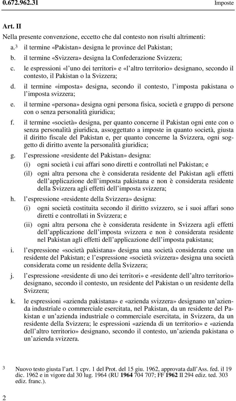 il termine «imposta» designa, secondo il contesto, l imposta pakistana o l imposta svizzera; e.