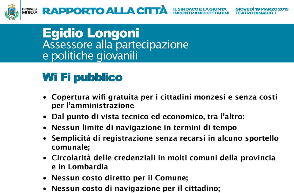 Semplicità di registrazione senza recarsi in alcuno sportello comunale; Circolarità delle credenziali in