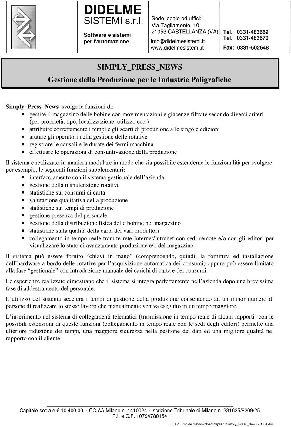 secondo diversi criteri (per proprietà, tipo, localizzazione, utilizzo ecc.