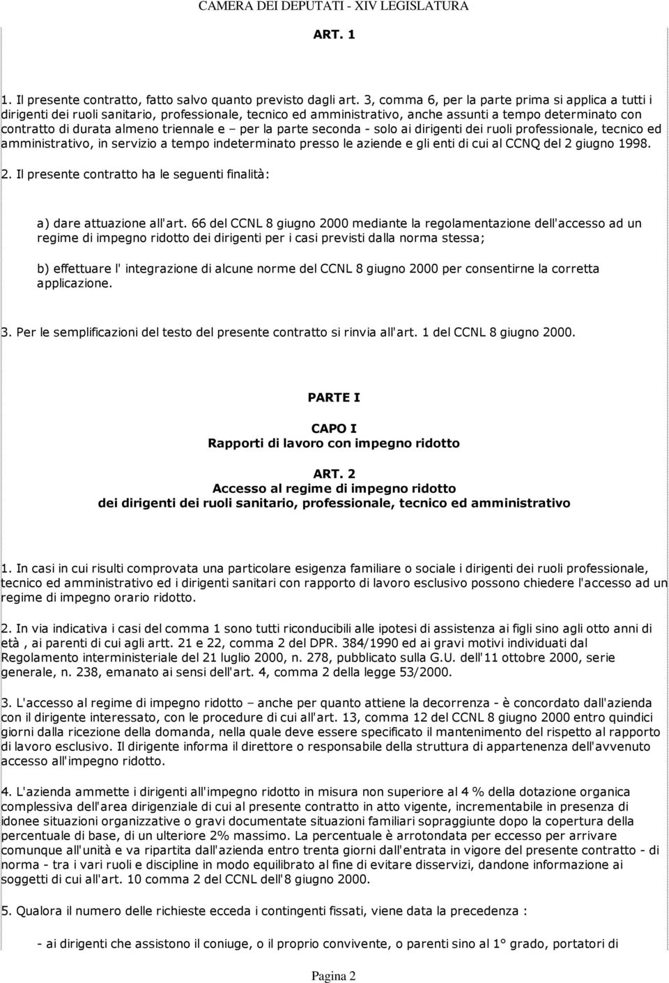 e per la parte seconda - solo ai dirigenti dei ruoli professionale, tecnico ed amministrativo, in servizio a tempo indeterminato presso le aziende e gli enti di cui al CCNQ del 2 