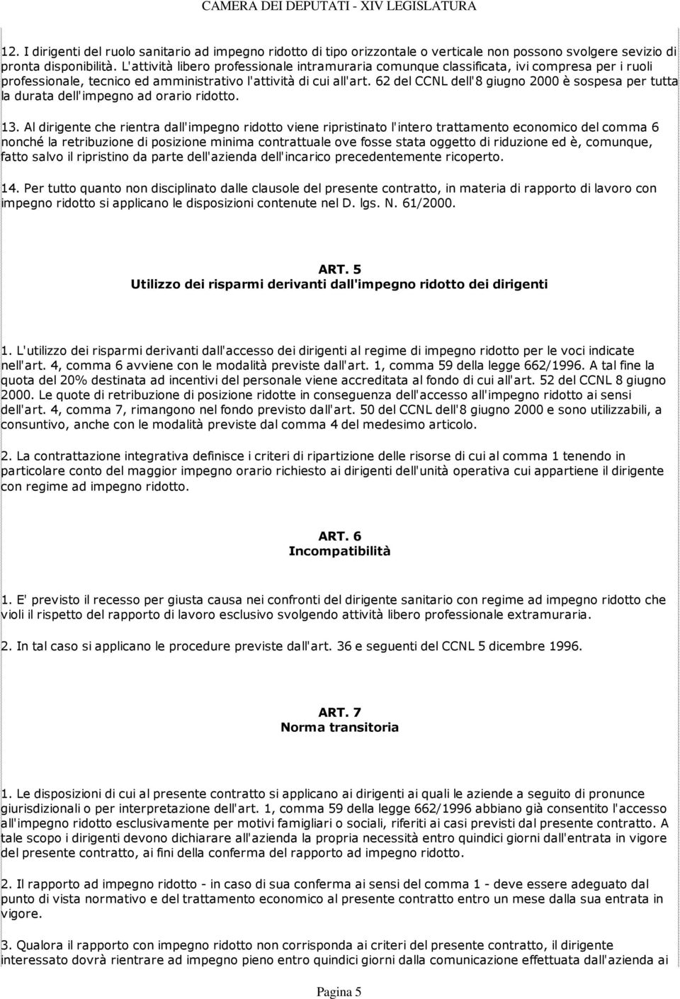 62 del CCNL dell'8 giugno 2000 è sospesa per tutta la durata dell'impegno ad orario ridotto. 13.