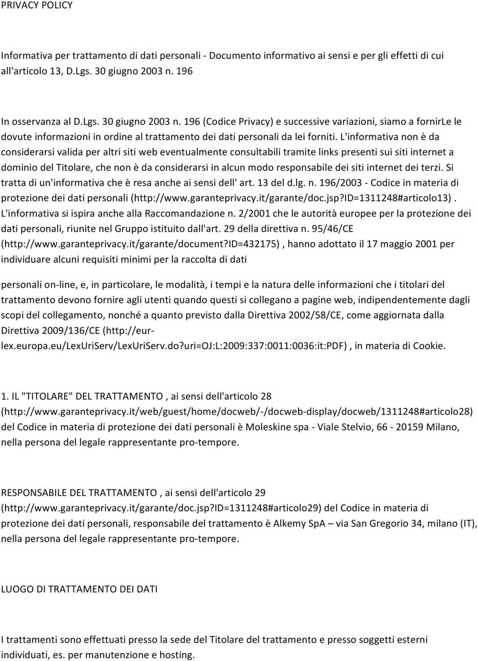 L'informativa non è da considerarsi valida per altri siti web eventualmente consultabili tramite links presenti sui siti internet a dominio del Titolare, che non è da considerarsi in alcun modo