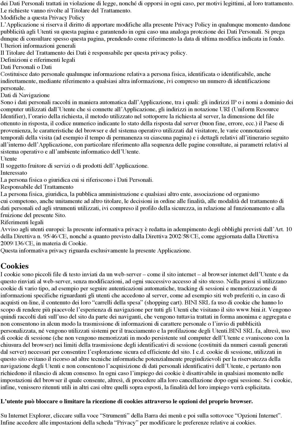 garantendo in ogni caso una analoga protezione dei Dati Personali. Si prega dunque di consultare spesso questa pagina, prendendo come riferimento la data di ultima modifica indicata in fondo.