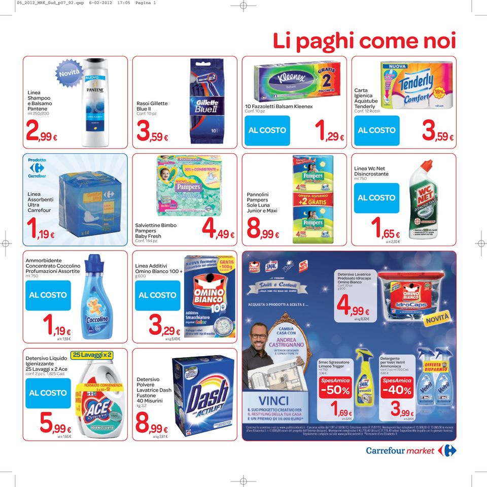 12 Rotoli 2,99 3,59 1,29 3,59 Linea Wc Net Disincrostante Linea Assorbenti Ultra Pannolini Pampers Sole Luna Junior e Maxi 1,19 Salviettine Bimbo Pampers Baby Fresh Conf.