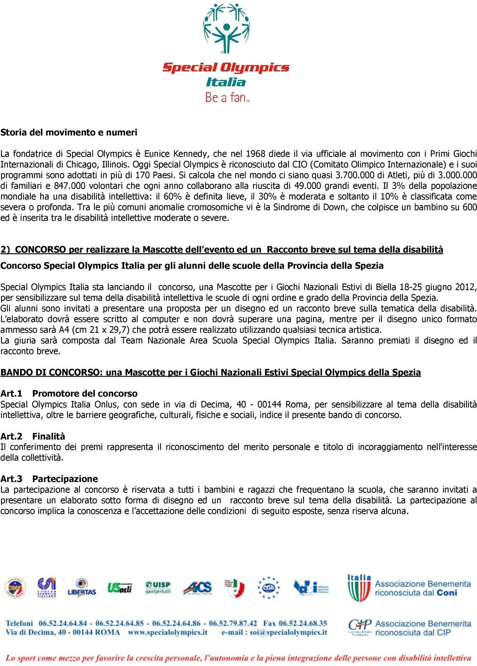 000 di Atleti, più di 3.000.000 di familiari e 847.000 volontari che ogni anno collaborano alla riuscita di 49.000 grandi eventi.