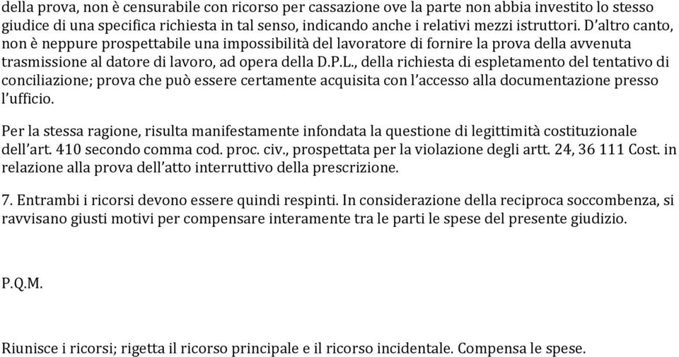 , della richiesta di espletamento del tentativo di conciliazione; prova che può essere certamente acquisita con l accesso alla documentazione presso l ufficio.