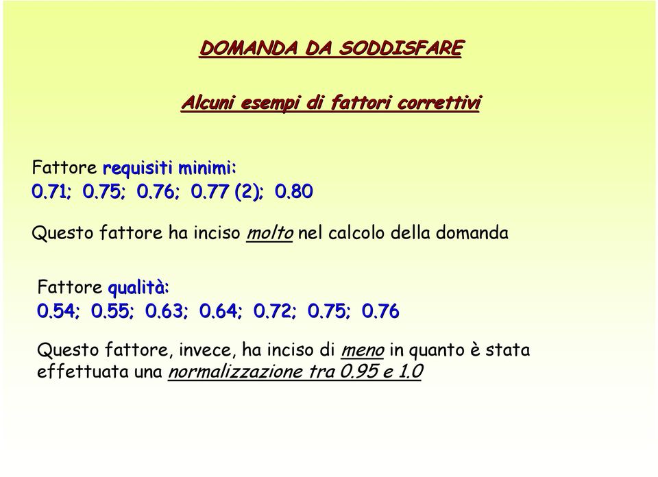 80 Questo fattore ha inciso molto nel calcolo della domanda Fattore qualità: 0.54; 0.