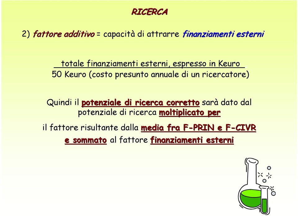 50 Keuro (costo presunto annuale di un ricercatore) Quindi il potenziale di ricerca