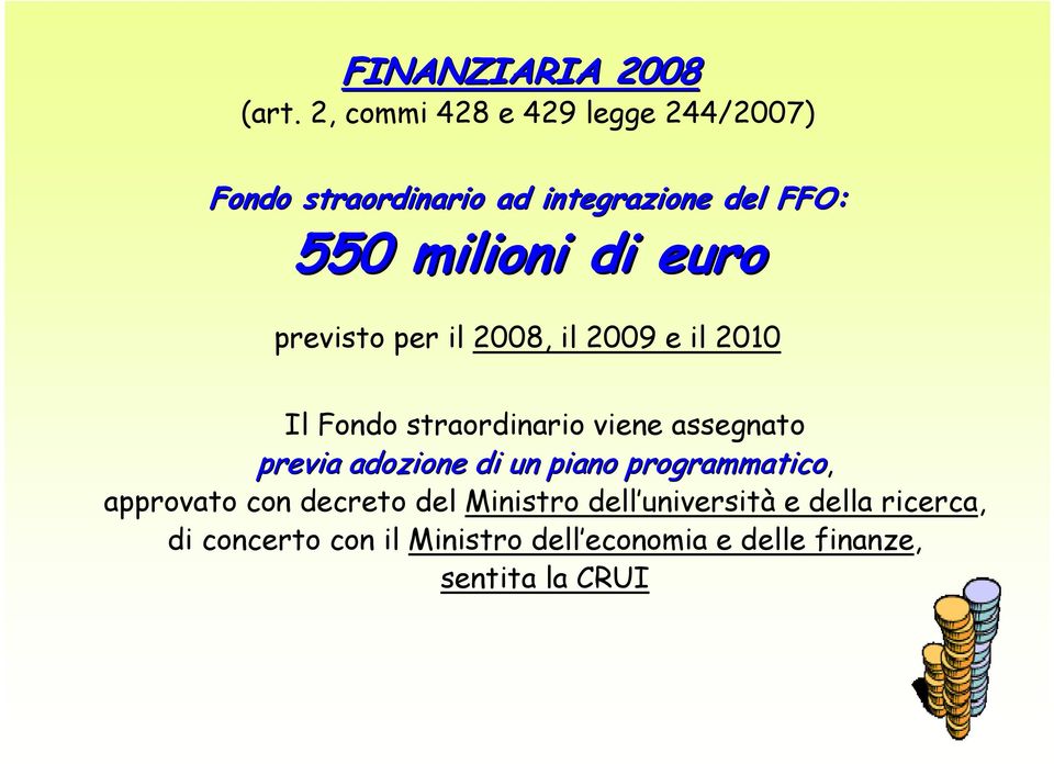 euro previsto per il 2008, il 2009 e il 2010 Il Fondo straordinario viene assegnato previa