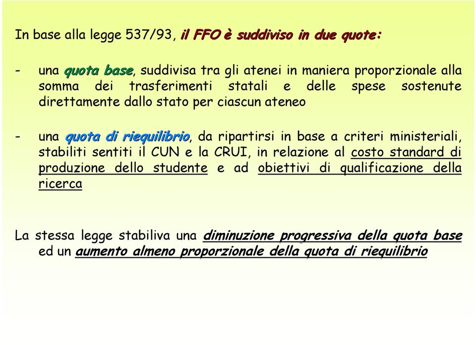 criteri ministeriali, stabiliti sentiti il CUN e la CRUI, in relazione al costo standard di produzione dello studente e ad obiettivi di