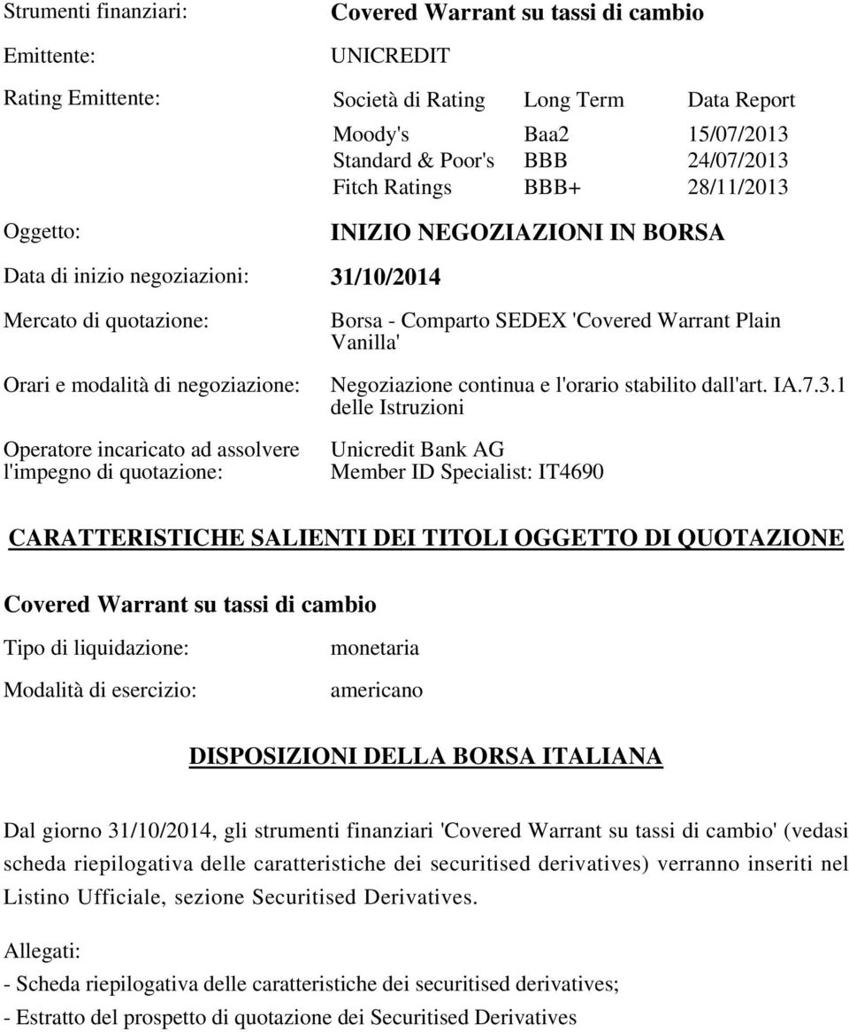 l'impegno di quotazione: Borsa - Comparto SEDEX 'Covered Warrant Plain Vanilla' Negoziazione continua e l'orario stabilito dall'art. IA.7.3.