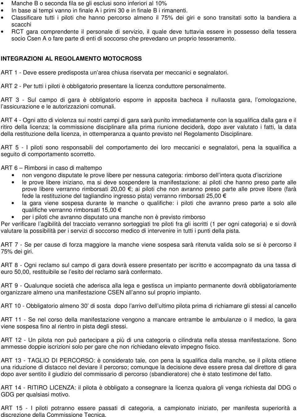 possesso della tessera socio Csen A o fare parte di enti di soccorso che prevedano un proprio tesseramento.