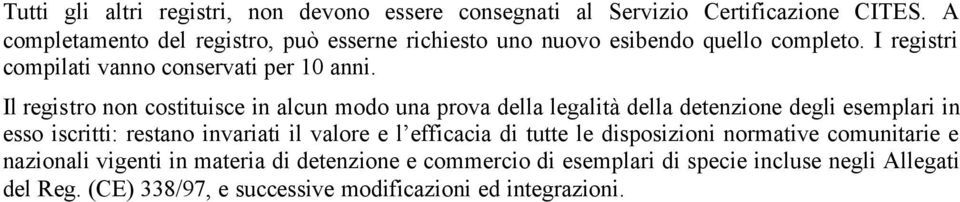 Il registro non costituisce in alcun modo una prova della legalità della detenzione degli esemplari in esso iscritti: restano invariati il valore e l