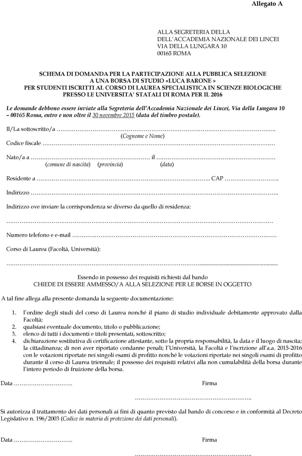 Nazionale dei Lincei, Via della Lungara 10 00165 Roma, entro e non oltre il 30 novembre 2015 (data del timbro postale). Il/La sottoscritto/a.