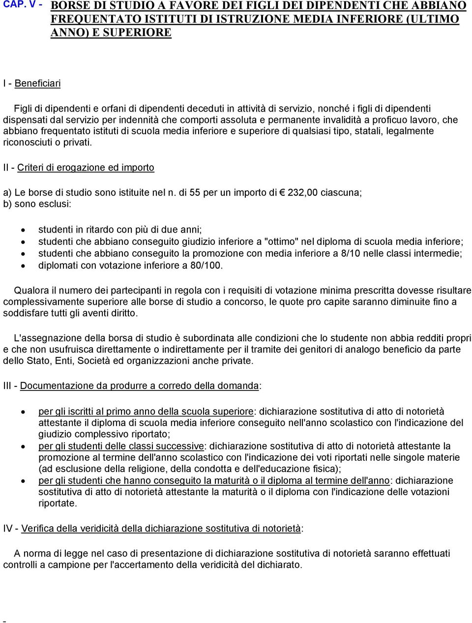 frequentato istituti di scuola media inferiore e superiore di qualsiasi tipo, statali, legalmente riconosciuti o privati.