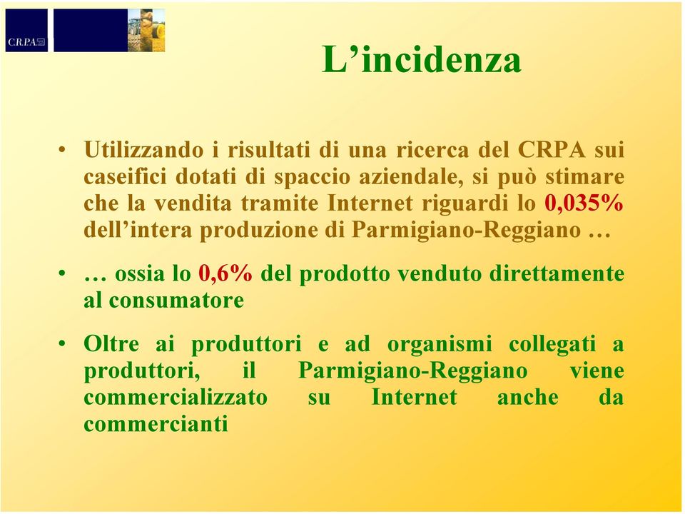 Parmigiano-Reggiano ossia lo 0,6% del prodotto venduto direttamente al consumatore Oltre ai produttori