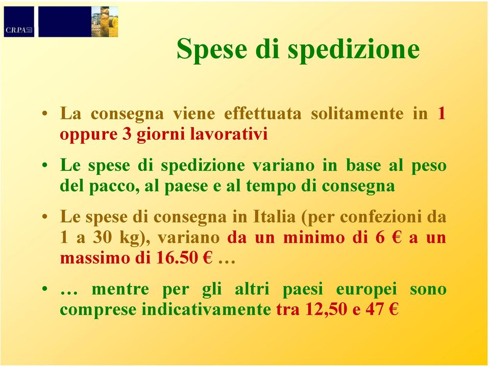spese di consegna in Italia (per confezioni da 1 a 30 kg), variano da un minimo di 6 a un