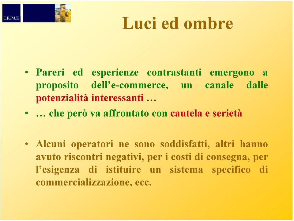 Alcuni operatori ne sono soddisfatti, altri hanno avuto riscontri negativi, per i costi