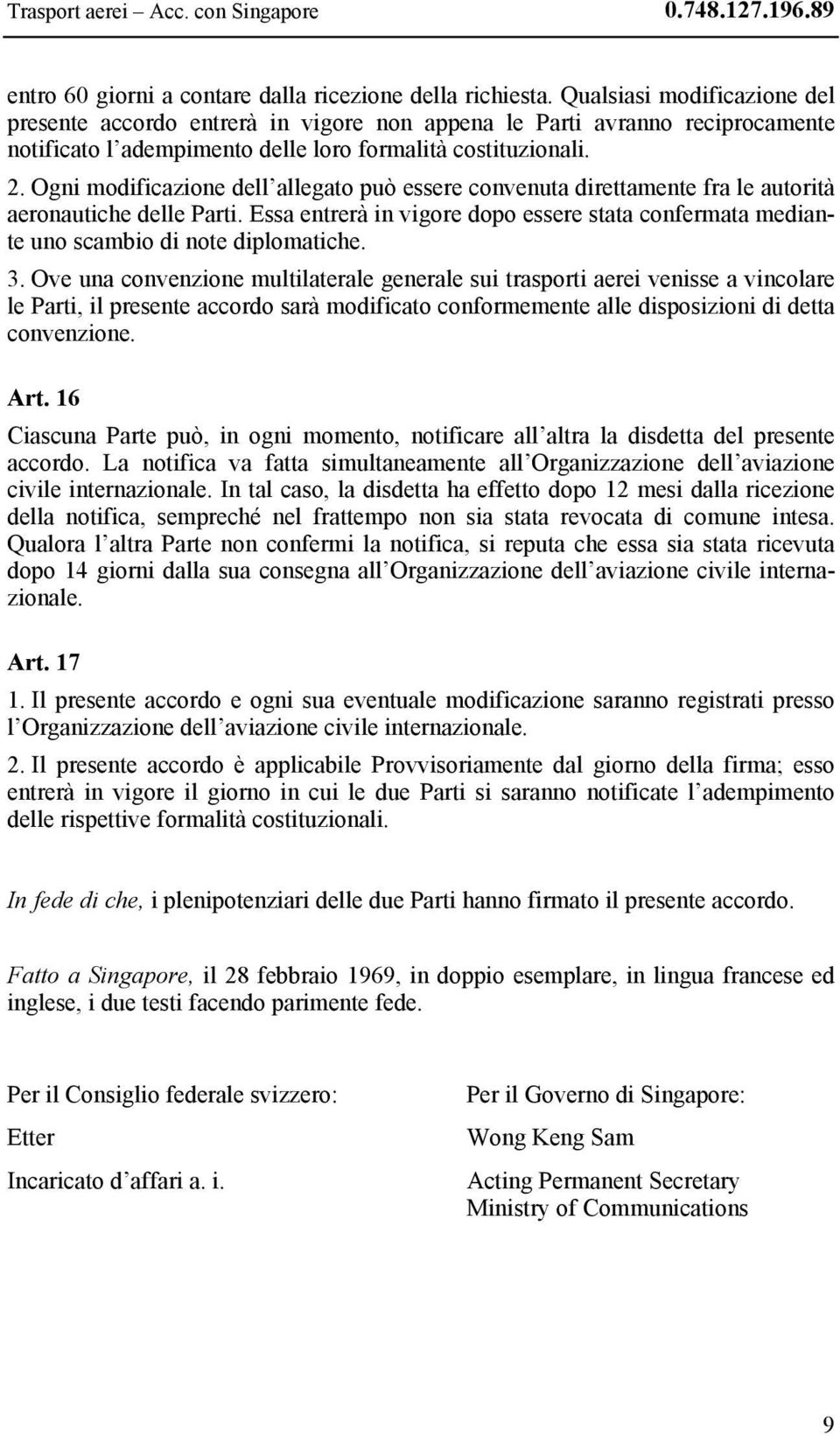 Ogni modificazione dell allegato può essere convenuta direttamente fra le autorità aeronautiche delle Parti.