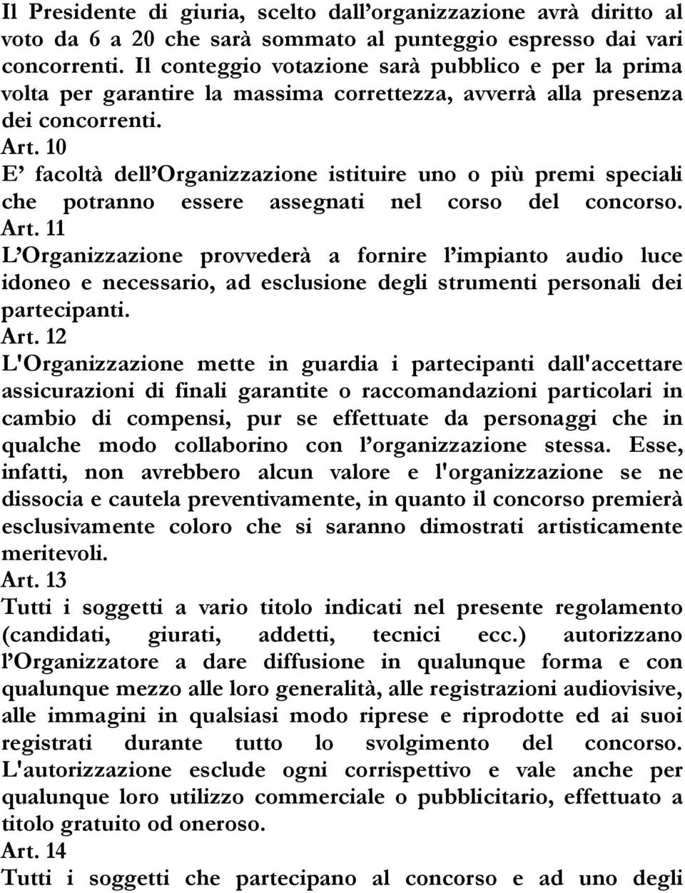 10 E facoltà dell Organizzazione istituire uno o più premi speciali che potranno essere assegnati nel corso del concorso. Art.