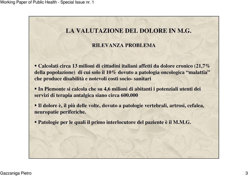 patologia oncologica malattia che produce disabilità e notevoli costi socio- sanitari In Piemonte si calcola che su 4,6 milioni di abitanti i