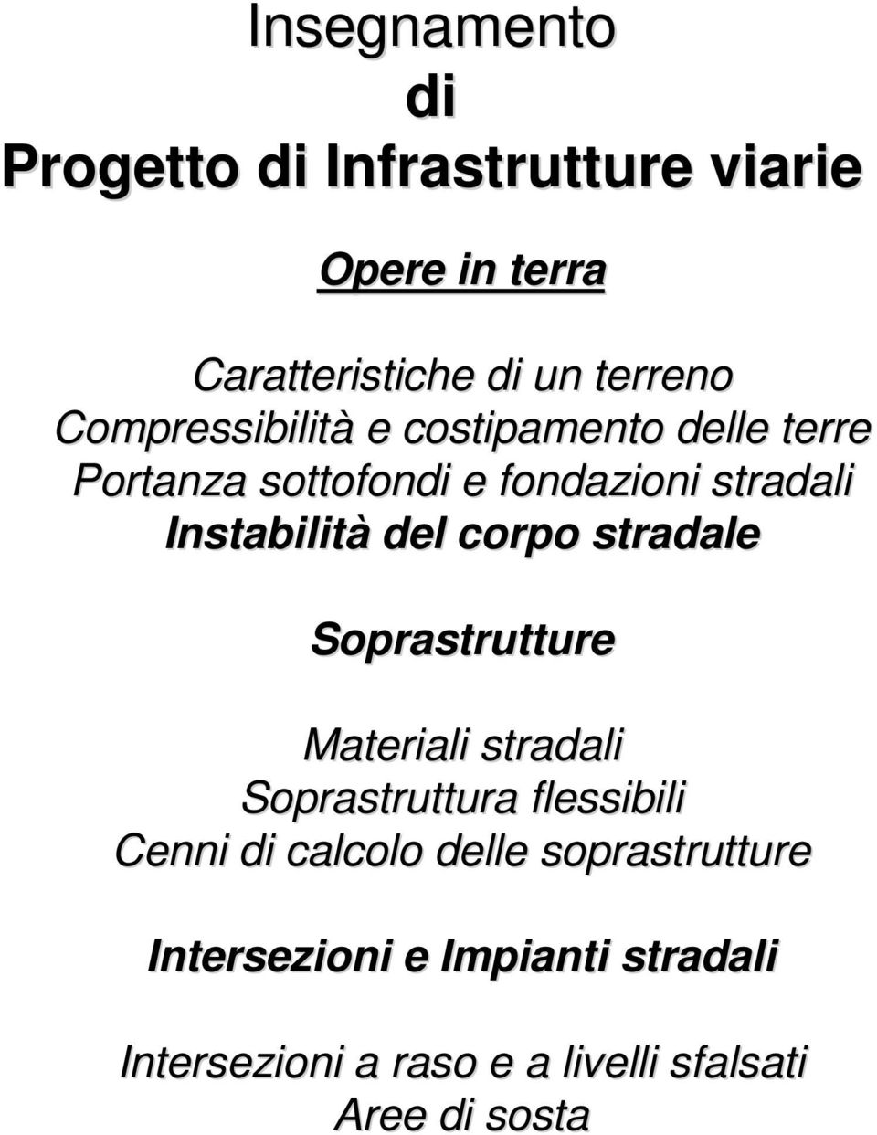 del corpo stradale Soprastrutture Materiali stradali Soprastruttura flessibili Cenni di calcolo