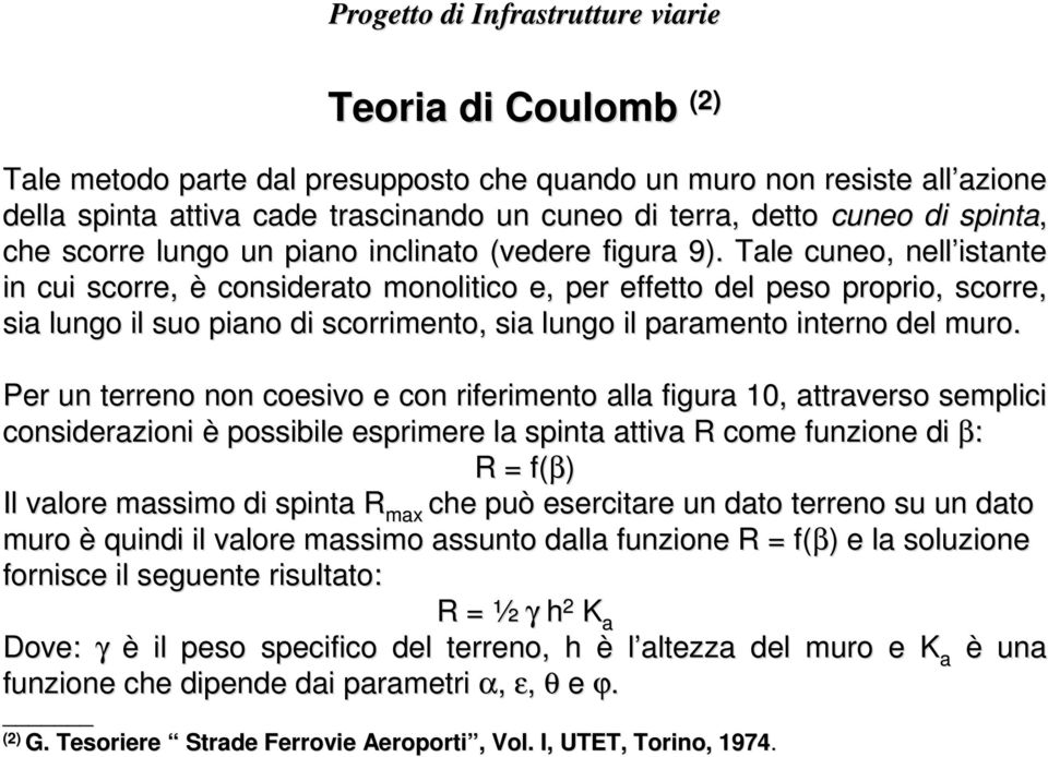 Tale cuneo, nell istante in cui scorre, è considerato monolitico e, per effetto del peso proprio, scorre, sia lungo il suo piano di scorrimento, sia lungo il paramento interno del muro.