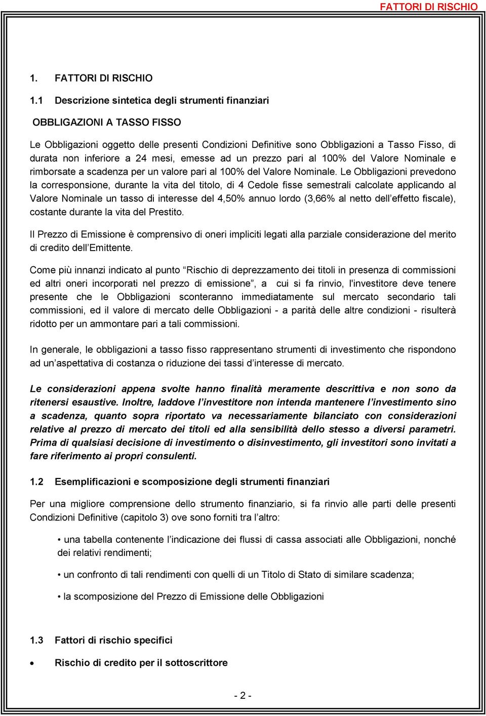 24 mesi, emesse ad un prezzo pari al 100% del Valore Nominale e rimborsate a scadenza per un valore pari al 100% del Valore Nominale.