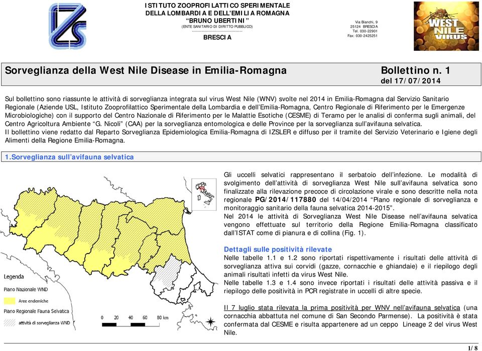 1 del 17/07/2014 Sul bollettino sono riassunte le attività di sorveglianza integrata sul virus West Nile (WNV) svolte nel 2014 in Emilia-Romagna dal Servizio Sanitario Regionale (Aziende USL,