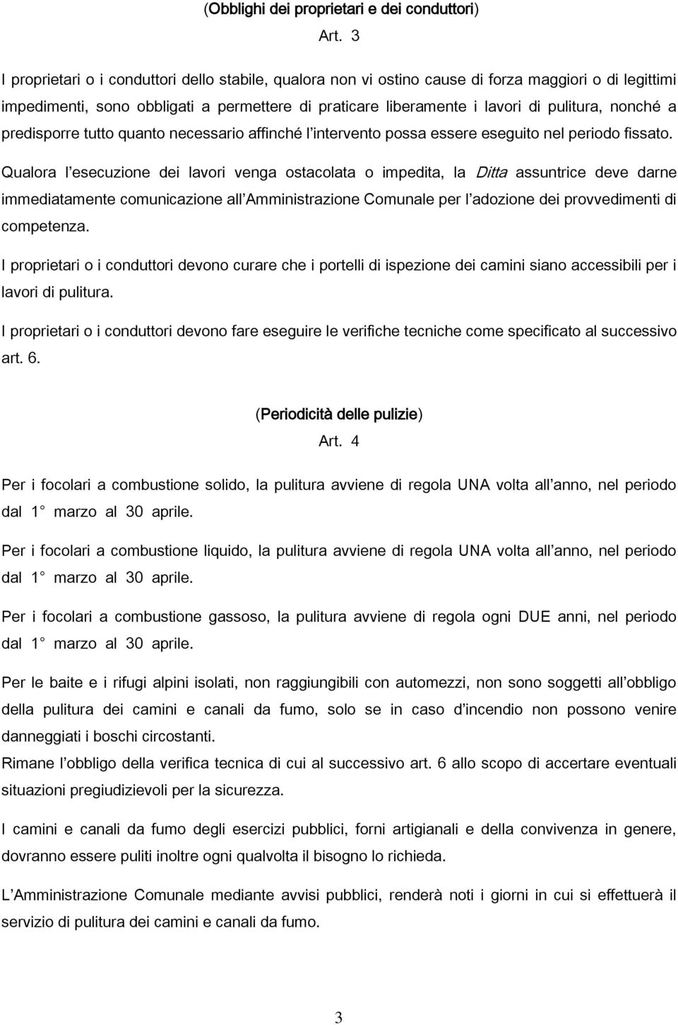 nonché a predisporre tutto quanto necessario affinché l intervento possa essere eseguito nel periodo fissato.