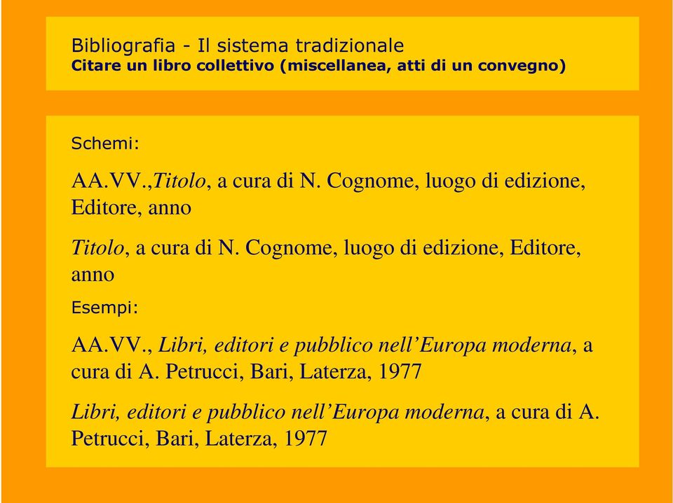 Cognome, luogo di edizione, Editore, anno Esempi: AA.VV.