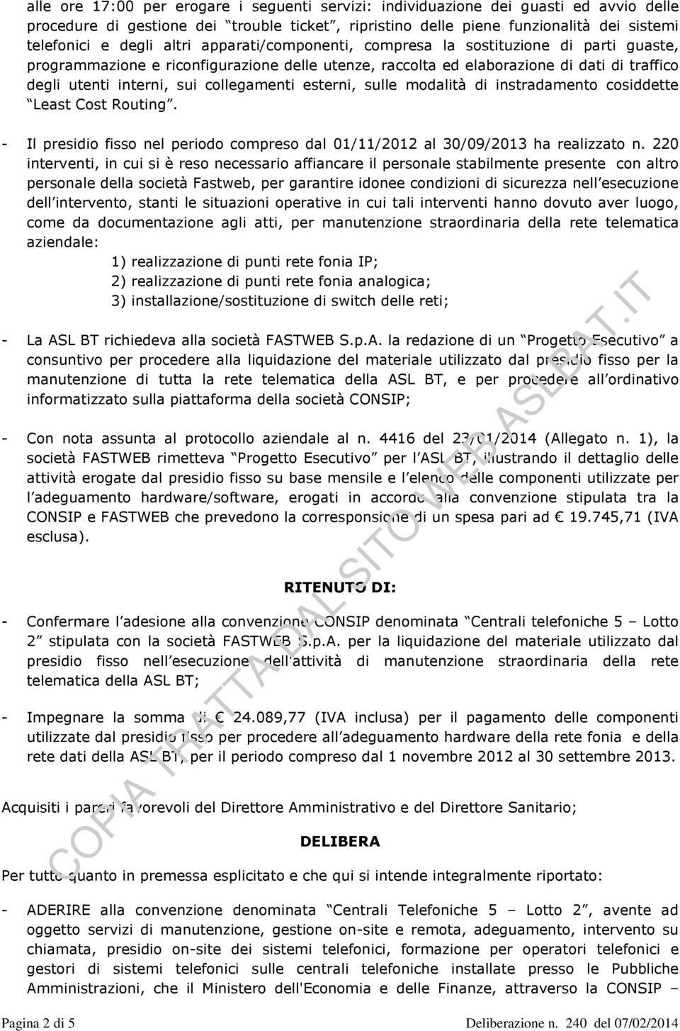 collegamenti esterni, sulle modalità di instradamento cosiddette Least Cost Routing. - Il presidio fisso nel periodo compreso dal 01/11/2012 al 30/09/2013 ha realizzato n.