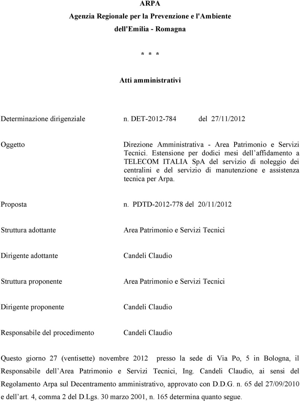Estensione per dodici mesi dell affidamento a TELECOM ITALIA SpA del servizio di noleggio dei centralini e del servizio di manutenzione e assistenza tecnica per Arpa. Proposta n.