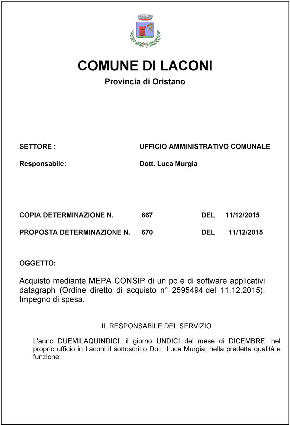 670 DEL 11/12/2015 OGGETTO: Acquisto mediante MEPA CONSIP di un pc e di software applicativi datagraph (Ordine diretto di acquisto n