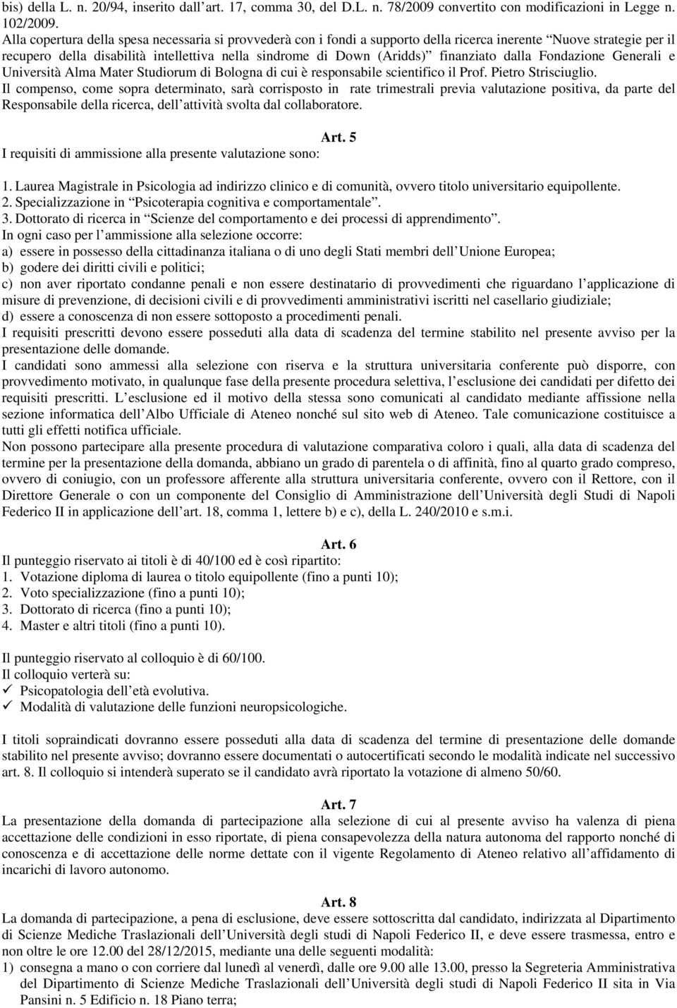 finanziato dalla Fondazione Generali e Università Alma Mater Studiorum di Bologna di cui è responsabile scientifico il Prof. Pietro Strisciuglio.