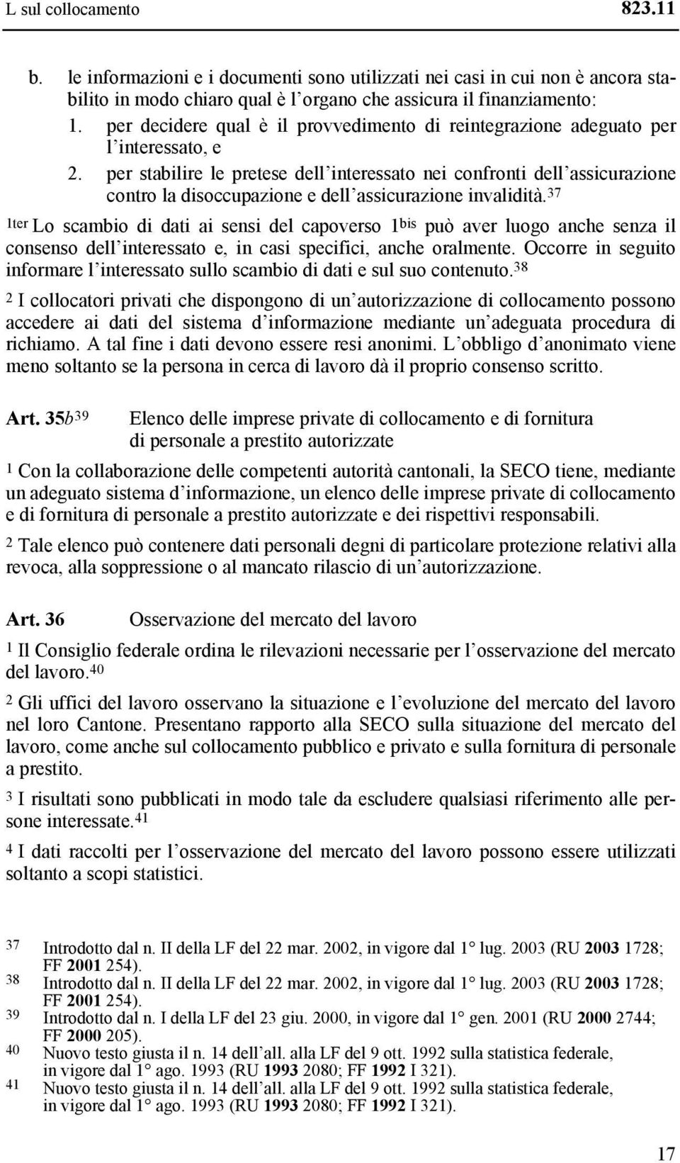 per stabilire le pretese dell interessato nei confronti dell assicurazione contro la disoccupazione e dell assicurazione invalidità.