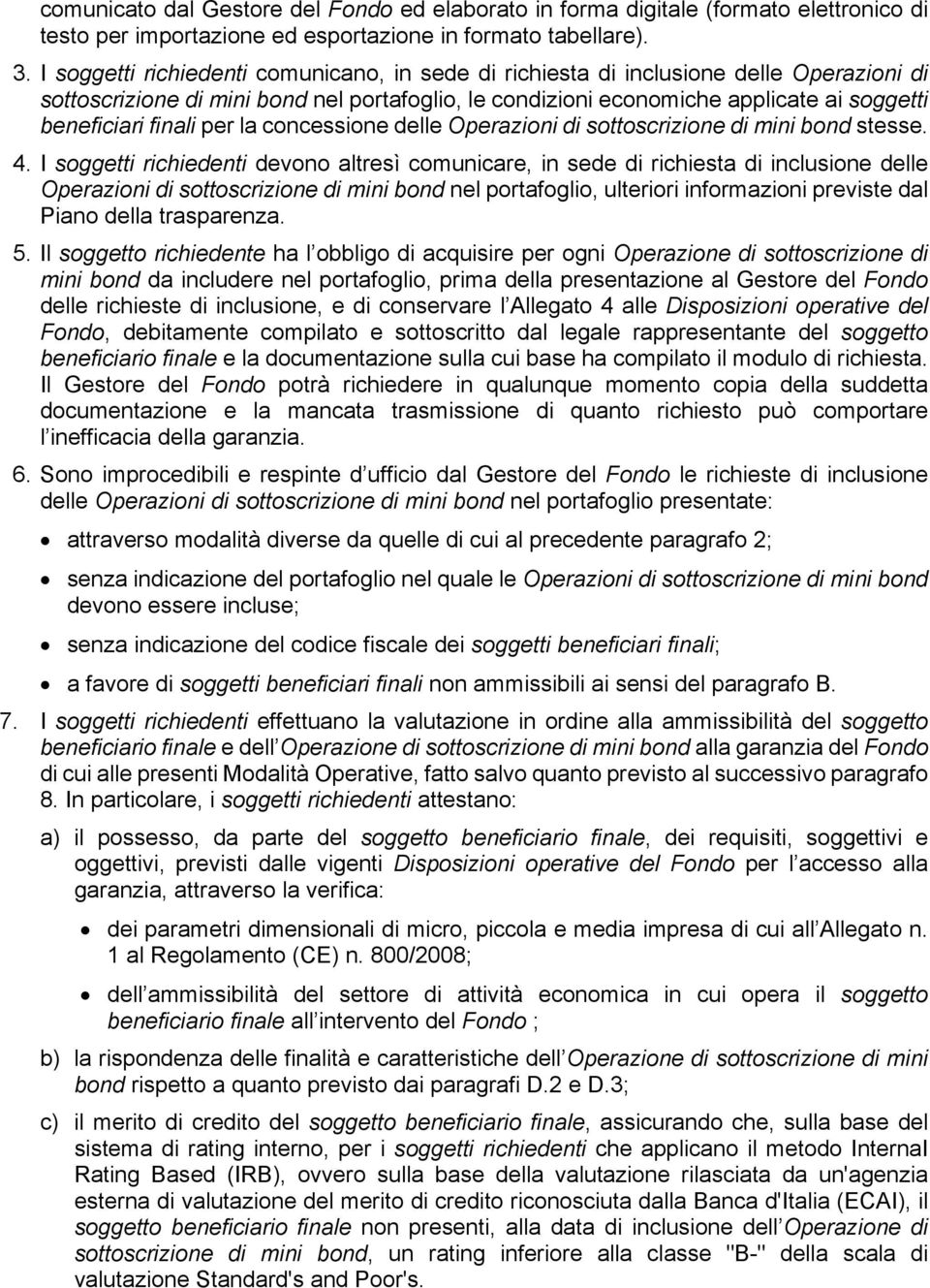 finali per la concessione delle Operazioni di sottoscrizione di mini bond stesse. 4.