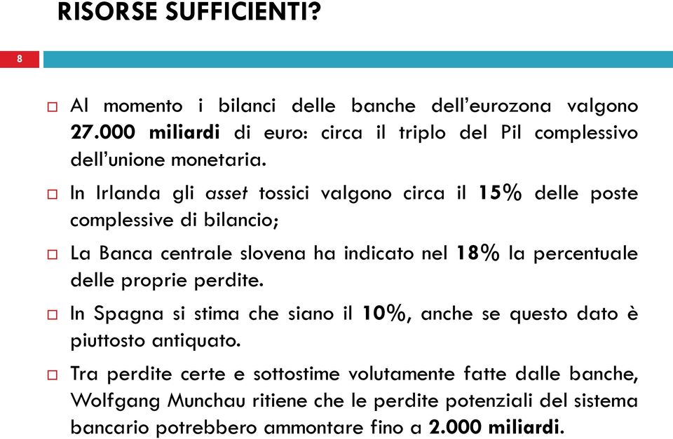 In Irlanda gli asset tossici valgono circa il 15% delle poste complessive di bilancio; La Banca centrale slovena ha indicato nel 18% la percentuale