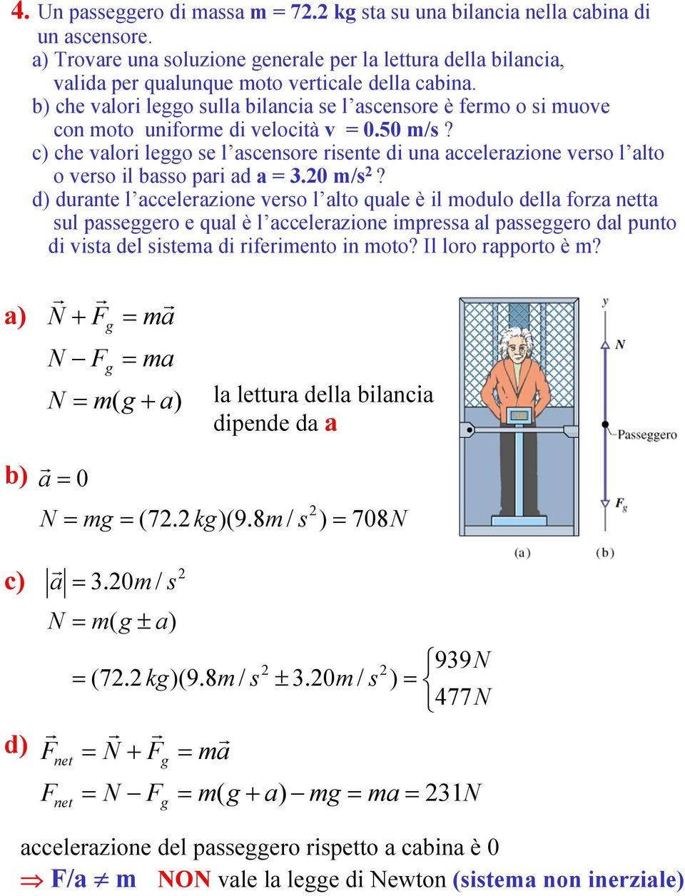 m/s? ) unte l ccelezione veso l lto qule è il moulo ell oz nett sul psseeo e qul è l ccelezione impess l psseeo l punto i vist el sistem i ieimento in moto? Il loo ppoto è m?