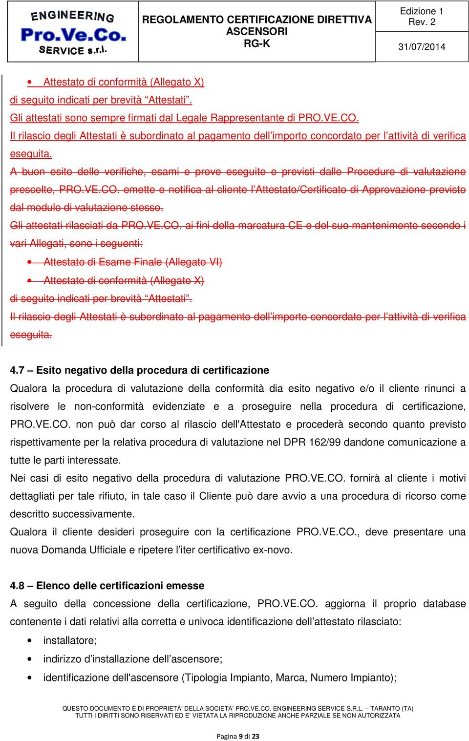 A buon esito delle verifiche, esami e prove eseguite e previsti dalle Procedure di valutazione prescelte, PRO.VE.CO.