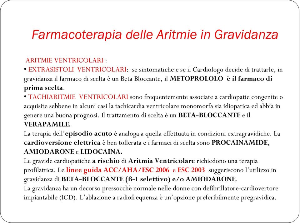 TACHIARITMIE VENTRICOLARI sono frequentemente associate a cardiopatie congenite o acquisite sebbene in alcuni casi la tachicardia ventricolare monomorfa sia idiopatica ed abbia in genere una buona