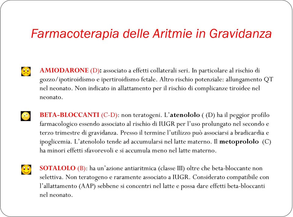 L atenololo ( (D) ha il peggior profilo farmacologico essendo associato al rischio di IUGR per l uso prolungato nel secondo e terzo trimestre di gravidanza.