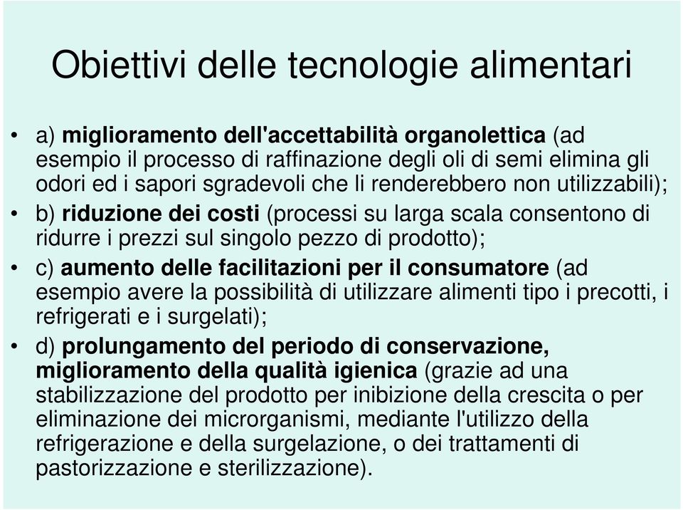 esempio avere la possibilità di utilizzare alimenti tipo i precotti, i refrigerati e i surgelati); d) prolungamento del periodo di conservazione, miglioramento della qualità igienica (grazie ad una