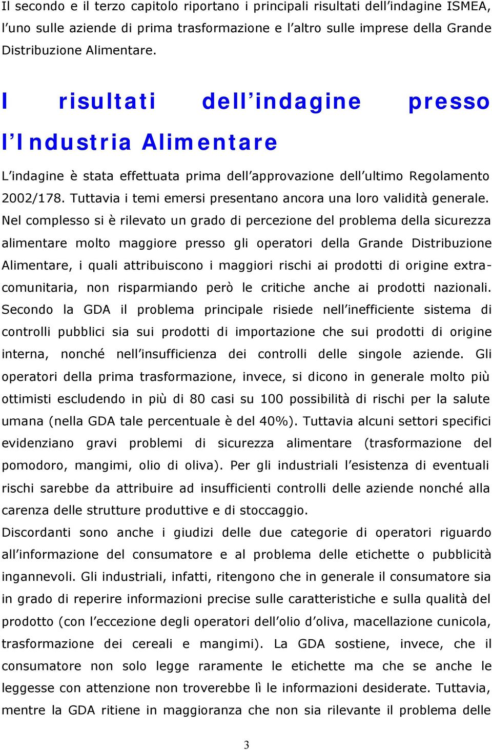 Tuttavia i temi emersi presentano ancora una loro validità generale.