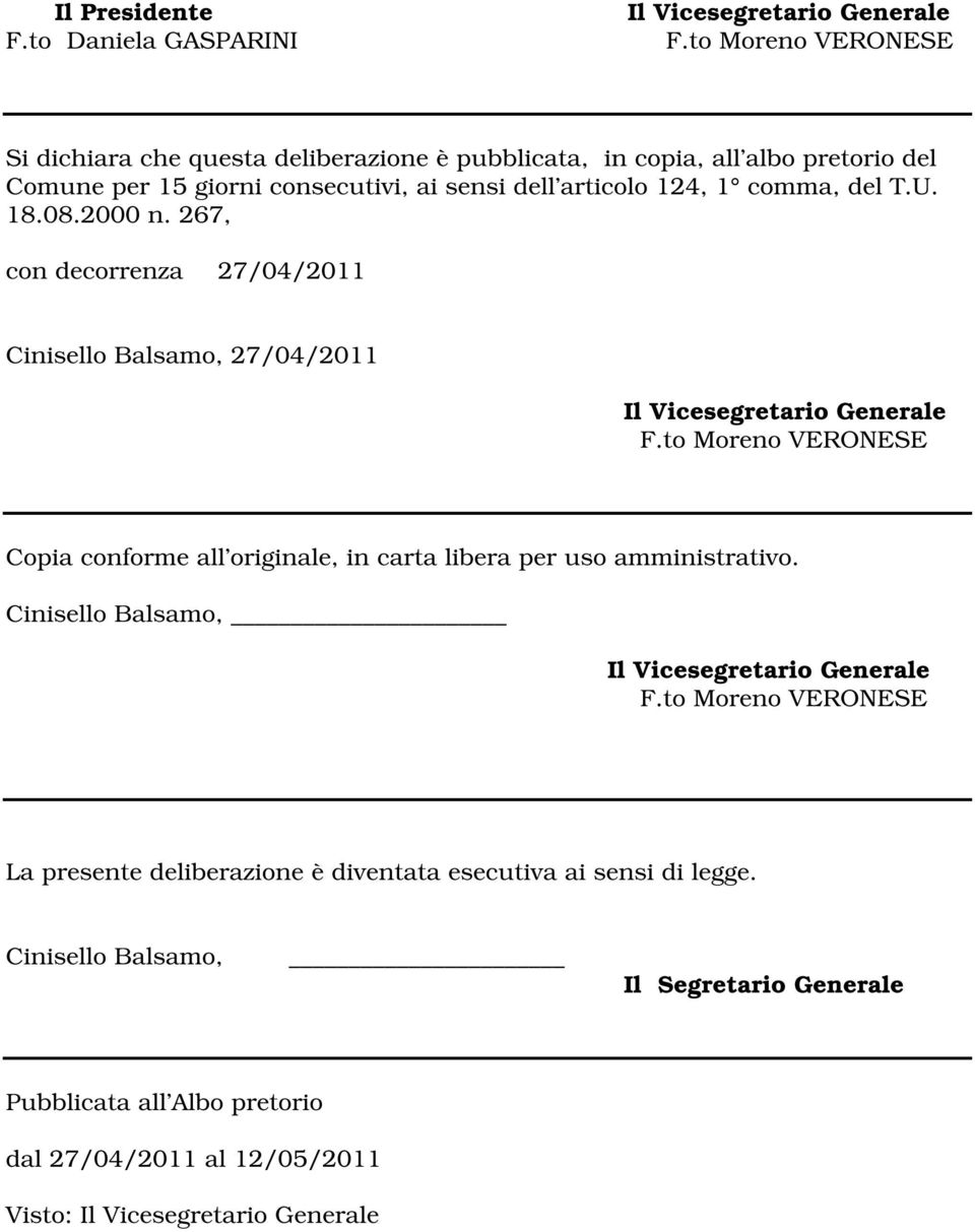 T.U. 18.08.2000 n. 267, con decorrenza 27/04/2011 Cinisello Balsamo, 27/04/2011 Il Vicesegretario Generale F.