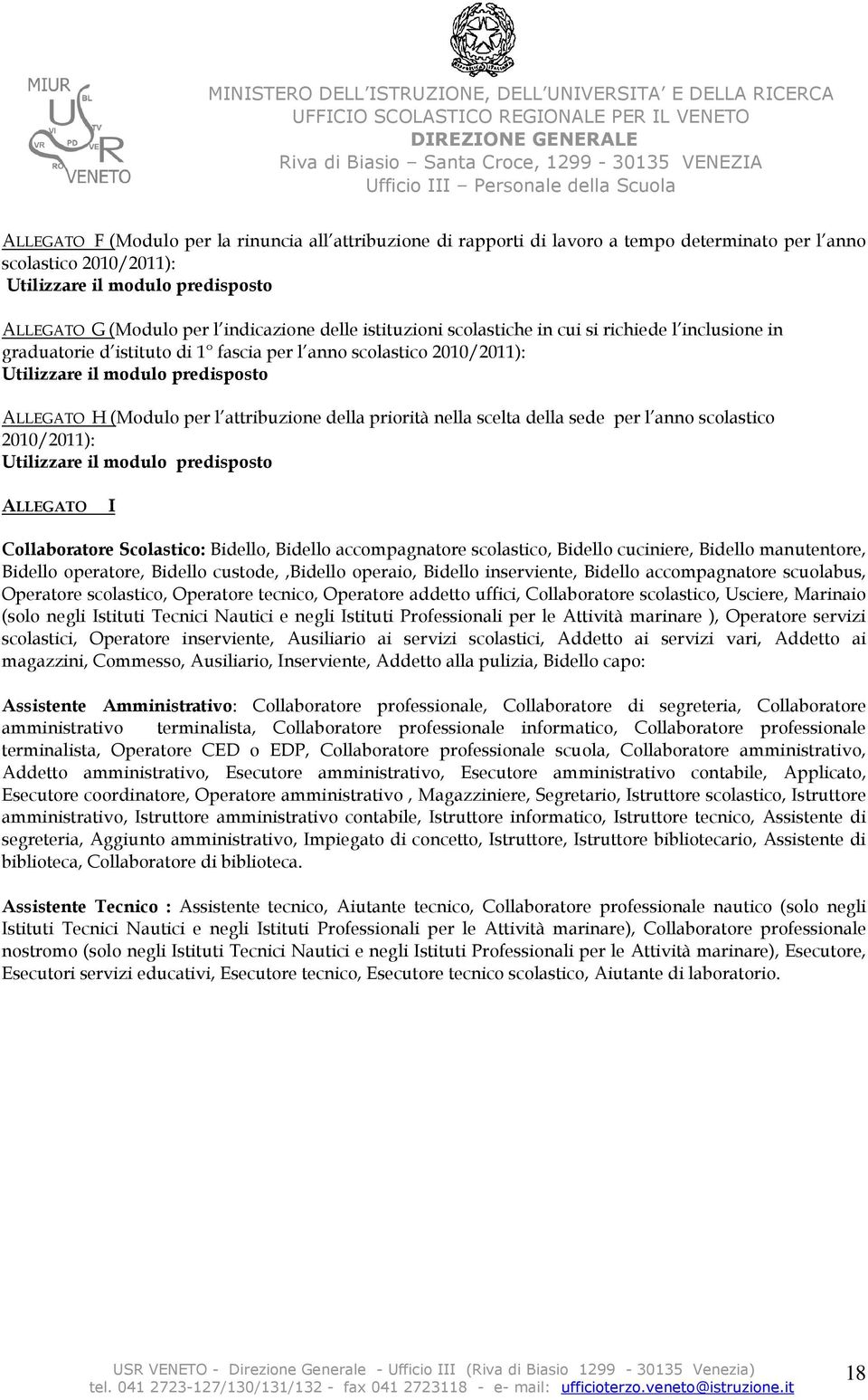 attribuzione della priorità nella scelta della sede per l anno scolastico 2010/2011): Utilizzare il modulo predisposto ALLEGATO I Collaboratore Scolastico: Bidello, Bidello accompagnatore scolastico,