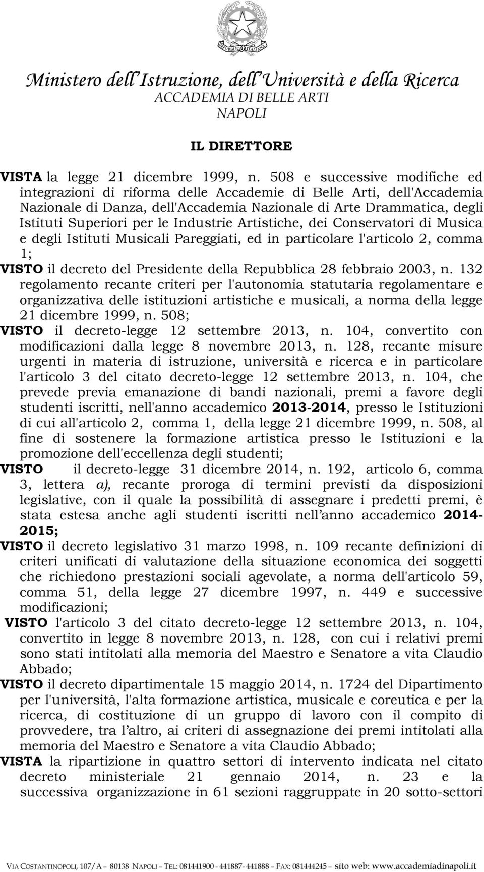 Industrie Artistiche, dei Conservatori di Musica e degli Istituti Musicali Pareggiati, ed in particolare l'articolo 2, comma 1; VISTO il decreto del Presidente della Repubblica 28 febbraio 2003, n.