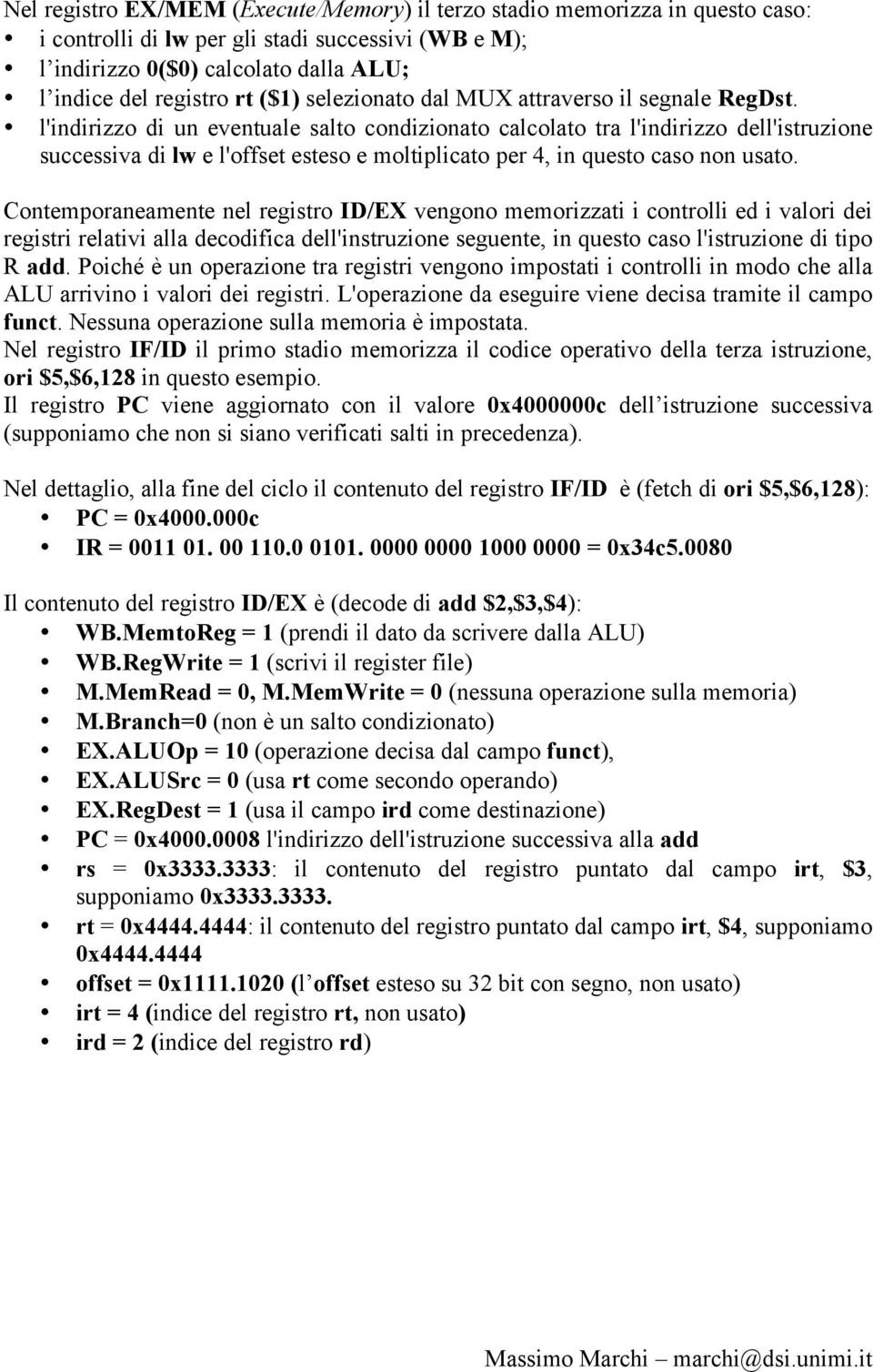 l'indirizzo di un eventuale salto condizionato calcolato tra l'indirizzo dell'istruzione successiva di lw e l'offset esteso e moltiplicato per 4, in questo caso non usato.